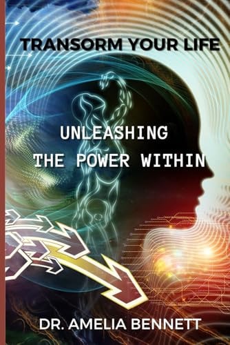Transform Your Life Unleashing the Power Within