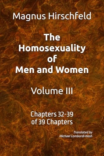 The Homosexuality of Men and Women Volume III Chapters 32-39 of 39 Chapters