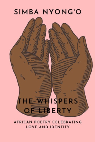Whispers of Liberation African Poetry Celebrating Love and Identity