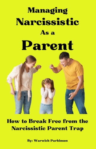 Managing Narcissistic As a Parent How to Break Free from the Narcissistic Parent Trap
