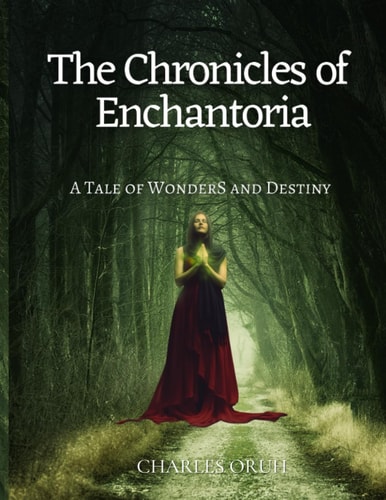 The Chronicles of Enchantoria A Tale of Wonders and Destiny