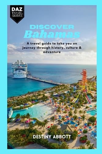 Discover Bahamas The Ultimate Travel Guide to Take You on a Journey Through Paradise