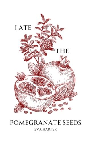 I Ate the Pomegranate Seeds