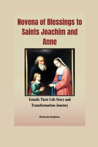 Novena of Blessings to Saints Joachim and Anne Entails Their Life Story and Transformation Journey.