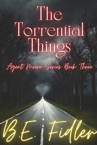 The Torrential Things Agent Moore Series Book Three