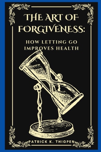 The Art of Forgiveness How Letting Go Improves Health
