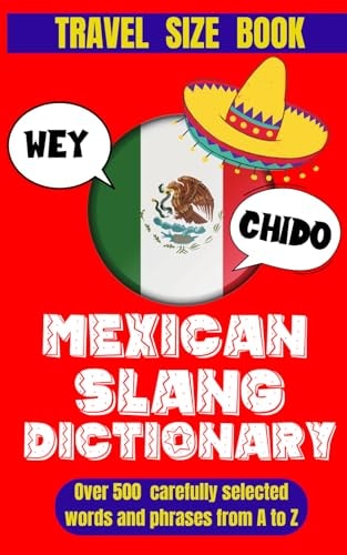 Mexican Slang Dictionary A Comprehensive Guide to Everyday Slang Words, Expressions and Phrases in Mexico.
