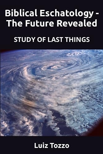 Biblical Eschatology - The Future Revealed Study of Last Things