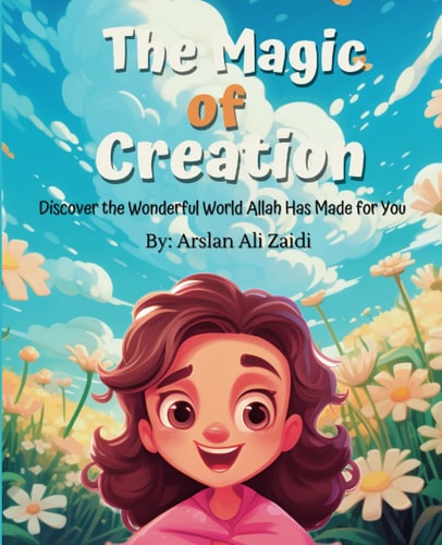 The Magic of Creation Discover the Wonderful World Allah Has Made for You