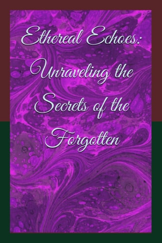 Ethereal Echoes Unraveling the Secrets of the Forgotten