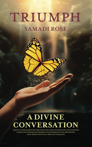 Triumph A Divine Conversation: Listen to the Secrets of Creation and Align with Divine Intelligence to Realize Your Heart Desires and Experience the Abundance that Awaits You in All Areas of Your Life