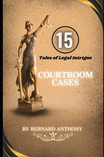 15 Courtroom Cases Tales of Legal Intrigue