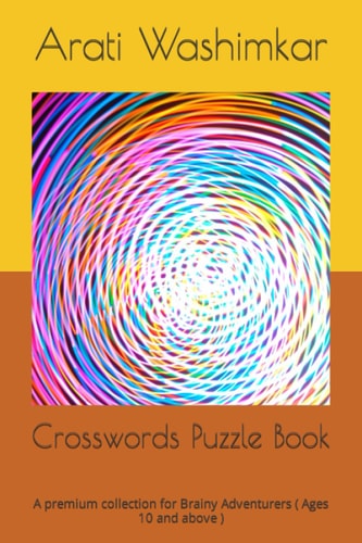 Crosswords Puzzle Book A Premium Collection for Brainy Adventurers ( Ages 10 and Above )