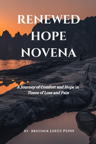 Renewed Hope Novena A Journey of Comfort and Hope In Times of Loss and Pain