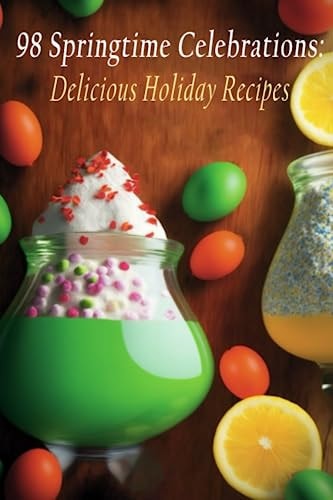 98 Springtime Celebrations Delicious Holiday Recipes