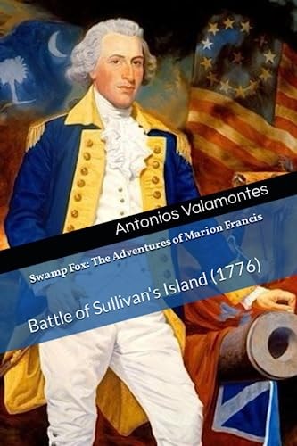 Swamp Fox The Adventures of Marion Francis: Battle of Sullivan's Island (1776)