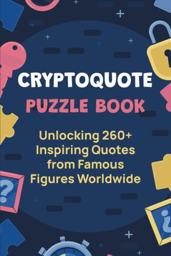 Cryptoquote Puzzle Book Unlocking 260+ Inspiring Quotes from Famous Figures Worldwide