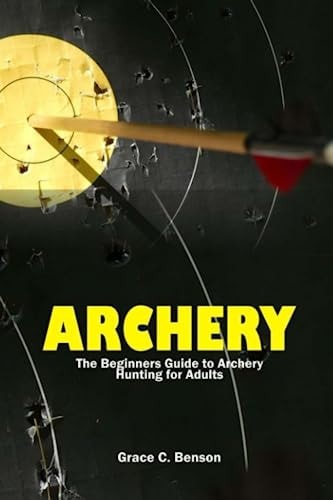 The Archery The Beginners Guide to Archery Hunting for Adults