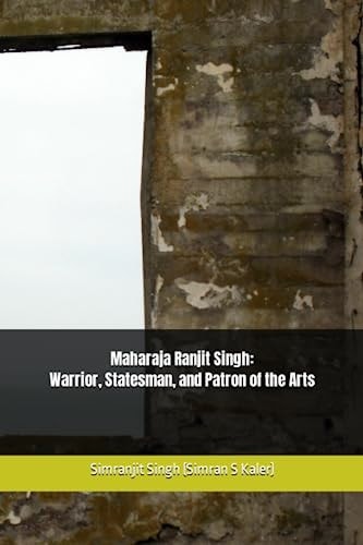 ਨਿਰਭਉ-ਨਿਰਵੈਰ Maharaja Ranjit Singh Warrior, Statesman, and Patron of the Arts