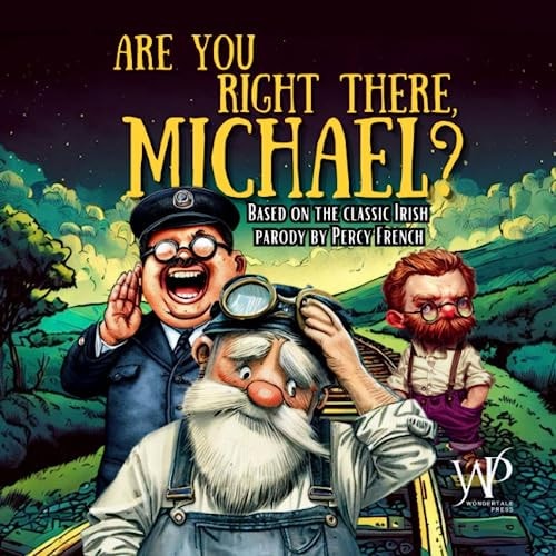 Are You Right There, Michael? A Children's Picture Book Based on the Irish Parody by Percy French