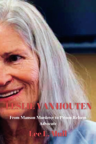 Leslie Van Houten From Manson Murderer to Prison Reform Advocate