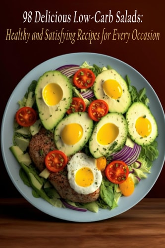 98 Delicious Low-Carb Salads Healthy and Satisfying Recipes for Every Occasion