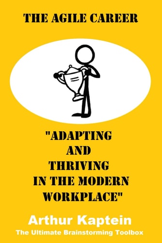 The Agile Career Adapting and Thriving in the Modern Workplace