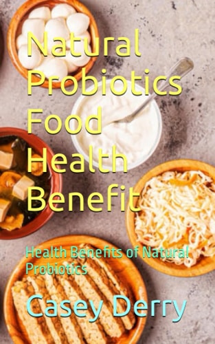 Natural Probiotics Food Health Benefit Health Benefits of Natural Probiotics
