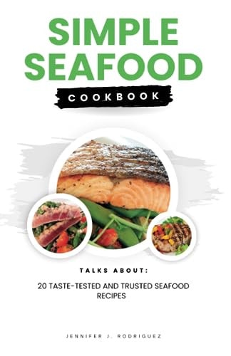 Simple Seafood Cookbook 20 Taste-Tested And Trusted Seafood Recipes