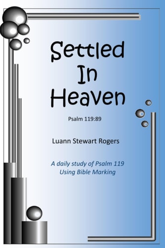 Settled in Heaven A Daily Bible Study of Psalm 119 Using Bible-marking