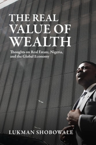 The Real Value of Wealth Thoughts on Real Estate, Nigeria, and the Global Economy
