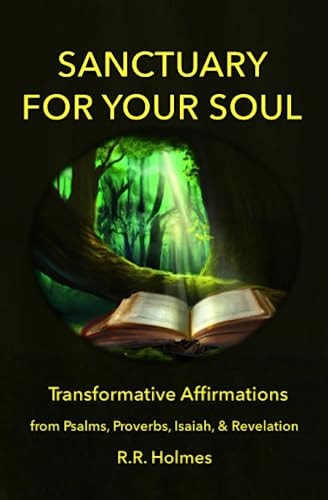Sanctuary for Your Soul Transformative Affirmations from Psalms, Proverbs, Isaiah and Revelation