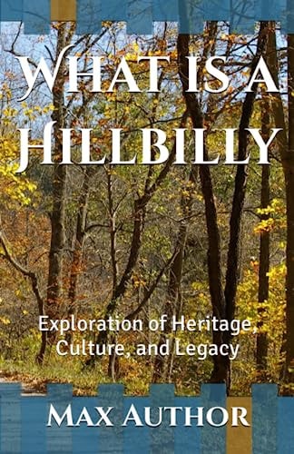 What is a Hillbilly Exploration of Heritage, Culture, and Legacy