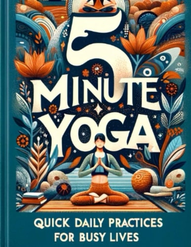 5 Minute Yoga Quick Daily Practices for Busy Lives