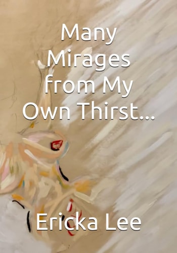 Many Mirages from My Own Thirst...