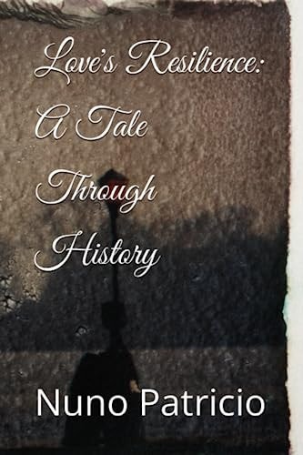 Love's Resilience A Tale Through History