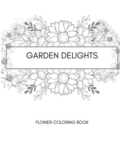 Garden Delights Stress Relieving Floral Coloring Journey