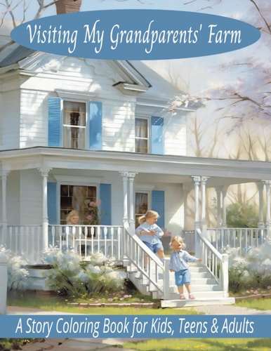 Visiting My Grandparents' Farm A Story Coloring Book For Kids, Teens & Adults