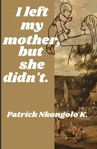 I Left My Mother, But She Didn't.