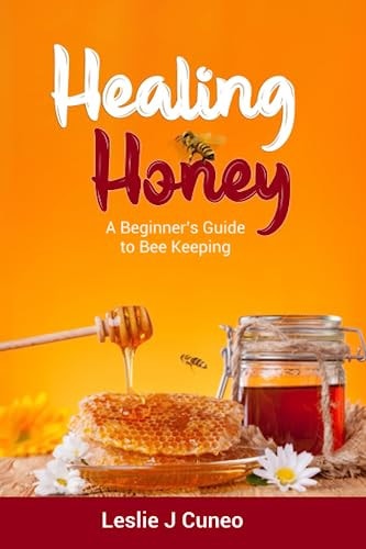 Healing Honey A Beginner's Guide to Bee Keeping