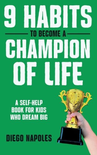 9 Habits To Become A Champion Of Life A Self-Help Book for Kids Who Dream Big