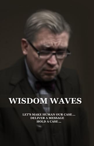 Wisdom Waves Let's Make Human Our Case... Deliver a Message, Hold a Case....