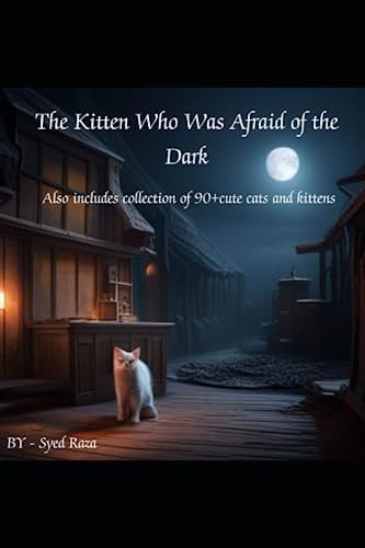 The Kitten Who Was Afraid of the Night. Also Includes Collection of 90+cute Cats and Kittens