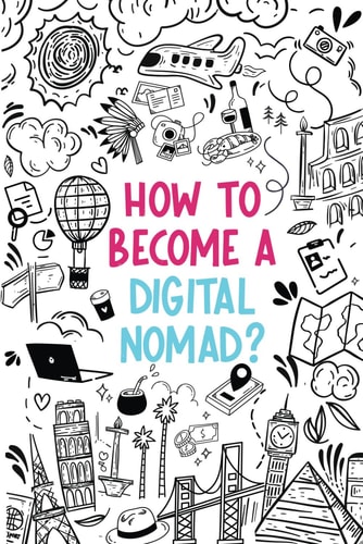 How to Become a Digital Nomad? Written by a Digital Nomad