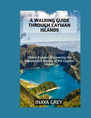 A Walking Guide Through Cayman Islands Cayman Islands Travel Guide 2023