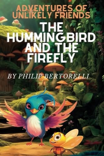 The Hummingbird and The Firefly Adventures of Unlikely Friends