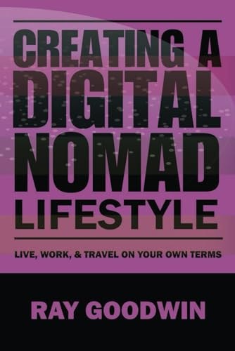 Creating a Digital Nomad Lifestyle Live, Work, and Travel on Your Own Terms