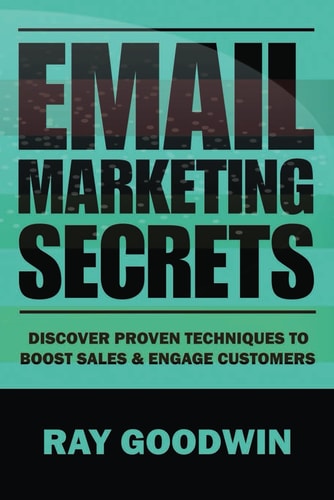 Email Marketing Secrets Discover Proven Techniques to Boost Sales and Engage Customers