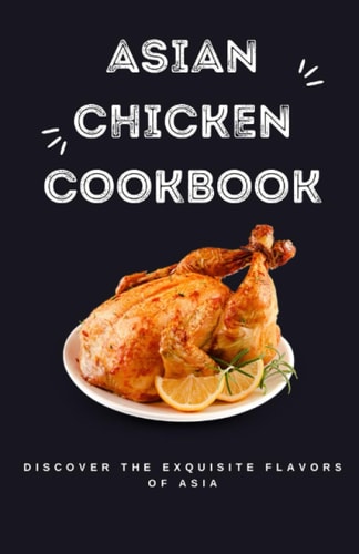 Asian Chicken Cookbook Discover the Exquisite Flavors of Asia