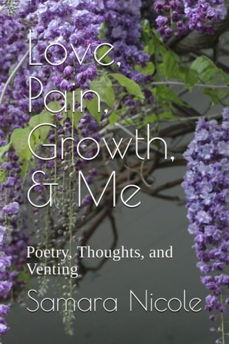 Love, Pain, Growth, & Me Poetry, Thoughts, and Venting